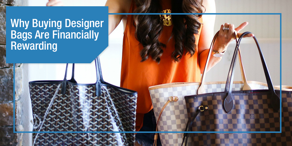 Why Buying Designer Bags Are Financially Rewarding